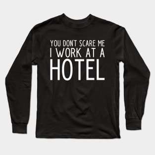 You don't scare me I work in a hotel - funny hotel worker gift Long Sleeve T-Shirt